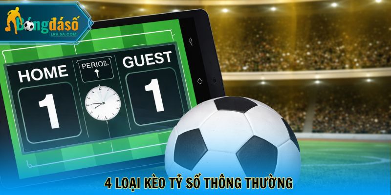 4 loại kèo tỷ số thông thường