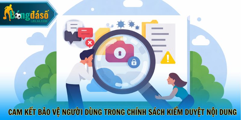 Cam kết bảo vệ người dùng trong chính sách kiểm duyệt nội dung