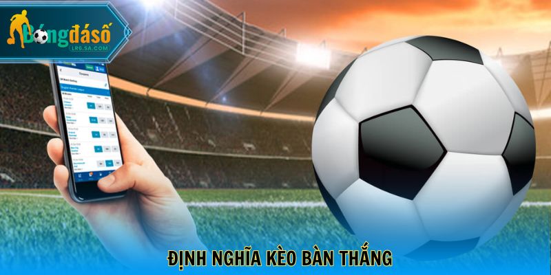 Định nghĩa kèo bàn thắng