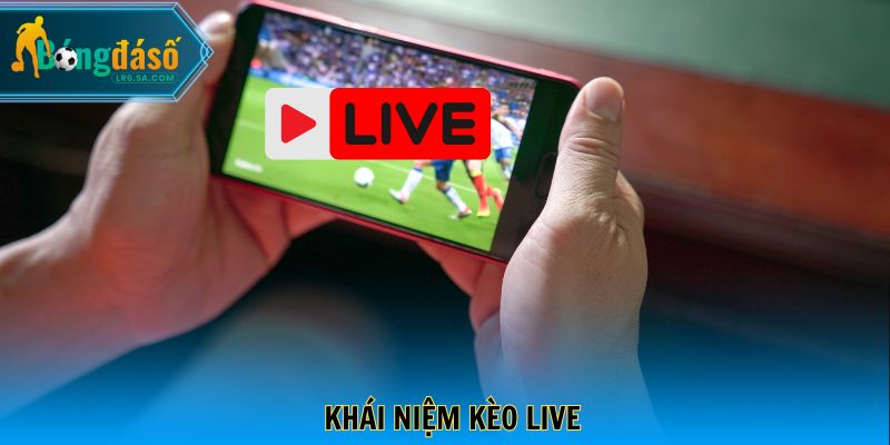 Khái niệm kèo live