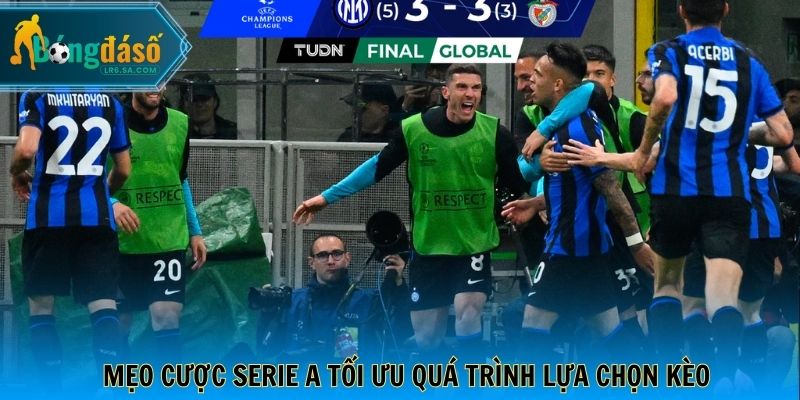 Mẹo cược Serie A tối ưu quá trình lựa chọn kèo