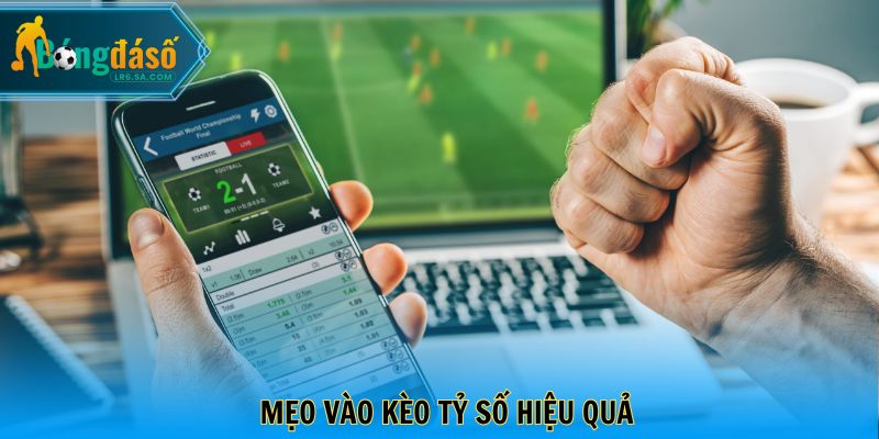 Mẹo vào kèo tỷ số hiệu quả
