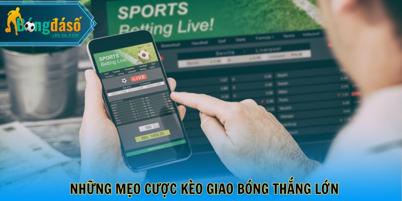 Những mẹo cược kèo giao bóng thắng lớn