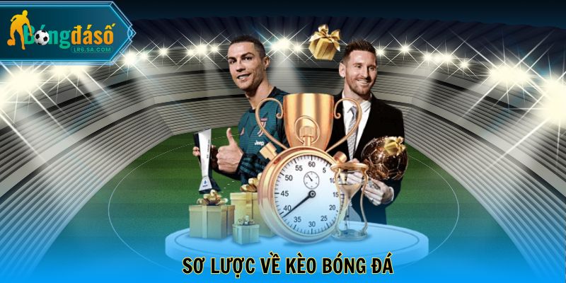 Sơ lược về kèo bóng đá