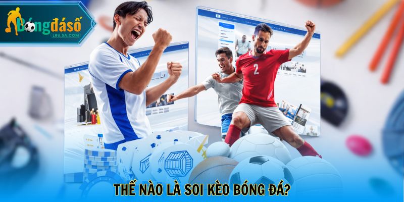 Thế nào là soi kèo bóng đá?