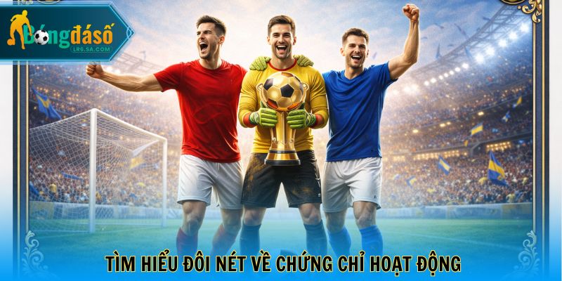Tìm hiểu đôi nét về chứng chỉ hoạt động