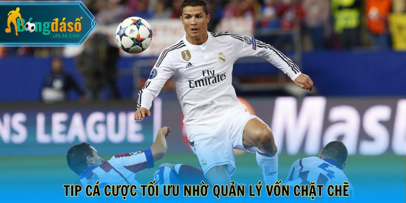 Tip cá cược tối ưu nhờ quản lý vốn chặt chẽ