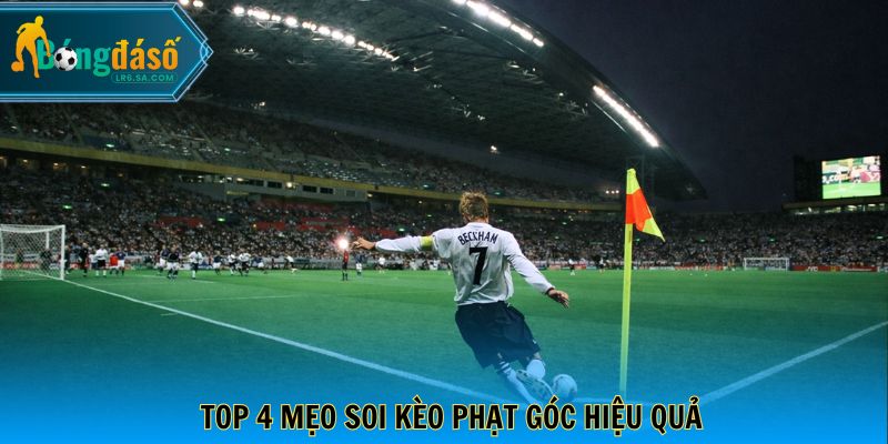 Top 4 mẹo soi kèo phạt góc hiệu quả