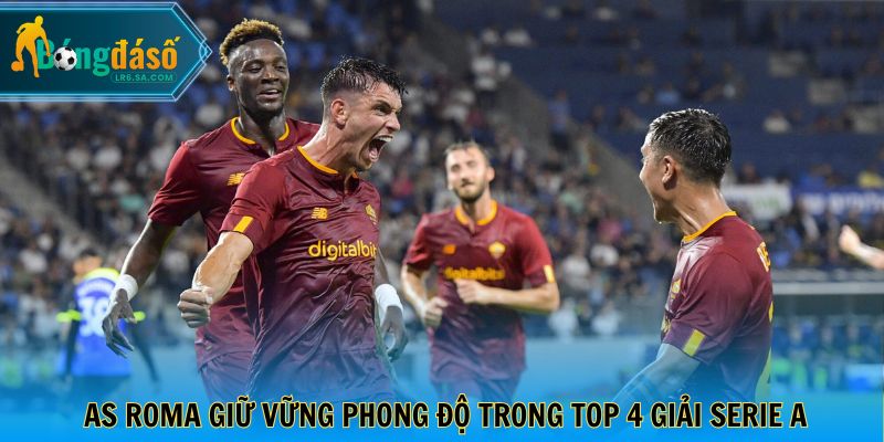AS Roma giữ vững phong độ trong top 4 giải Serie A