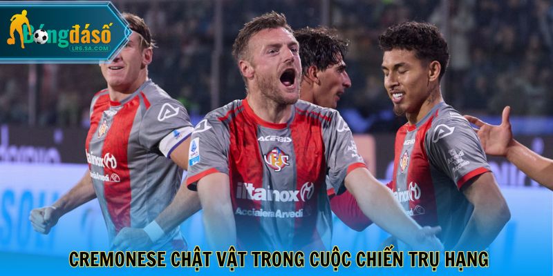 Cremonese chật vật trong cuộc chiến trụ hạng
