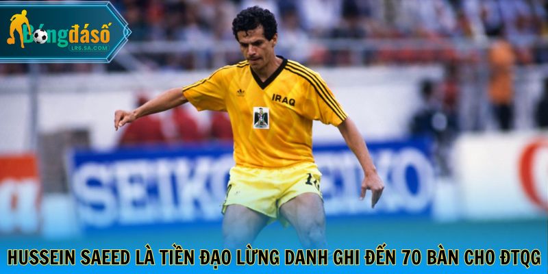 Hussein Saeed là tiền đạo lừng danh ghi đến 70 bàn cho ĐTQG