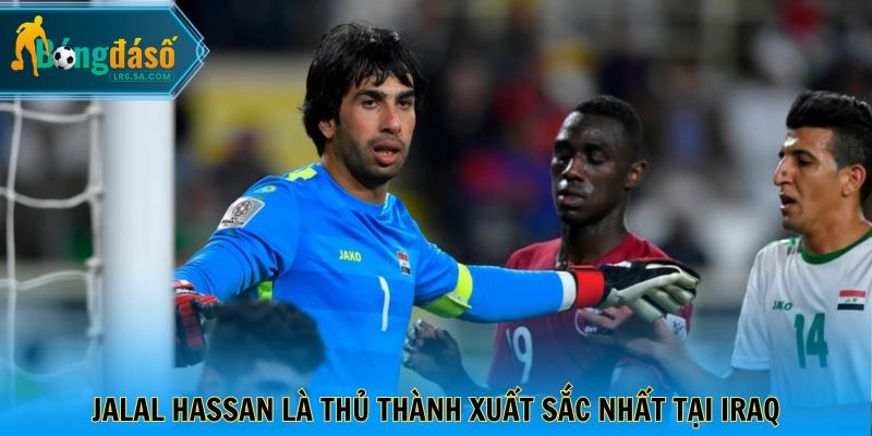 Jalal Hassan là thủ thành xuất sắc nhất tại Iraq