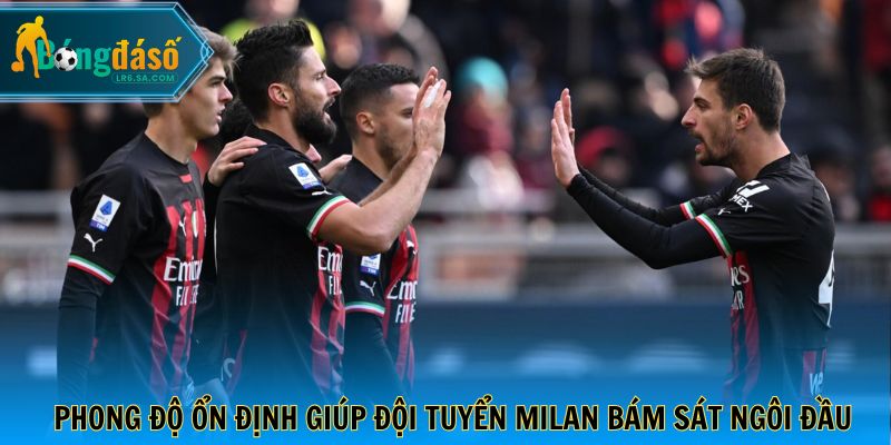 Phong độ ổn định giúp đội tuyển Milan bám sát ngôi đầu