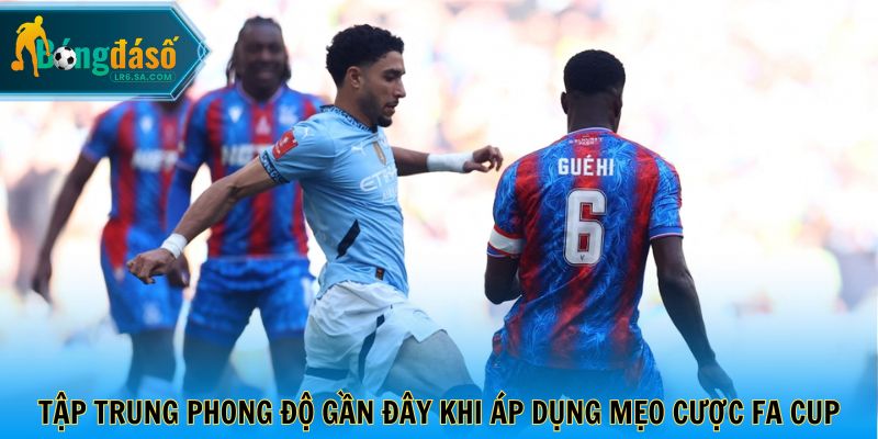 Tập trung phong độ gần đây khi áp dụng mẹo cược FA CUP