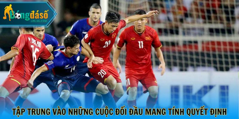 Tập trung vào những cuộc đối đầu mang tính quyết định